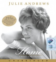 Home - A Memoir of My Early Years written by Julie Andrews performed by Julie Andrews on CD (Unabridged)